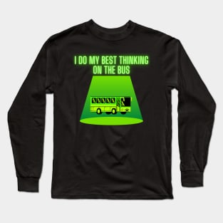 I do my best thinking on the bus Long Sleeve T-Shirt